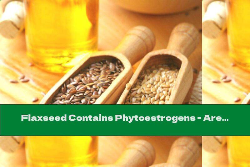 Flaxseed Contains Phytoestrogens - Are They Dangerous?