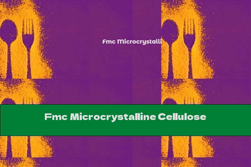 Fmc Microcrystalline Cellulose