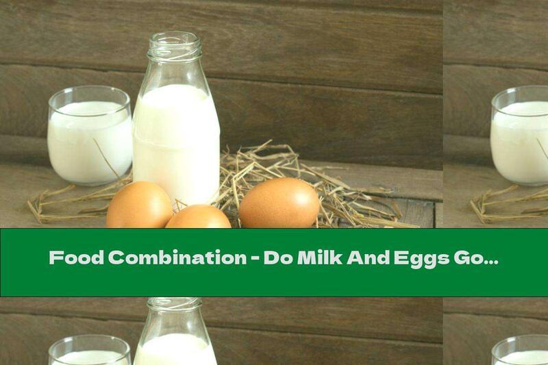 Food Combination - Do Milk And Eggs Go Together?