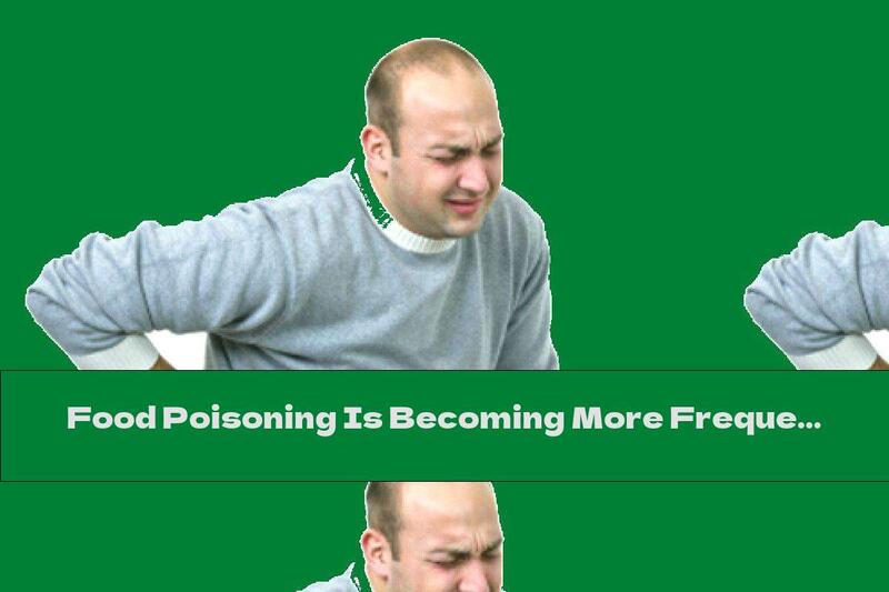 Food Poisoning Is Becoming More Frequent