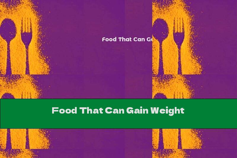 Food That Can Gain Weight