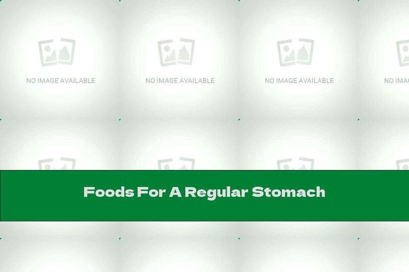 Foods For A Regular Stomach