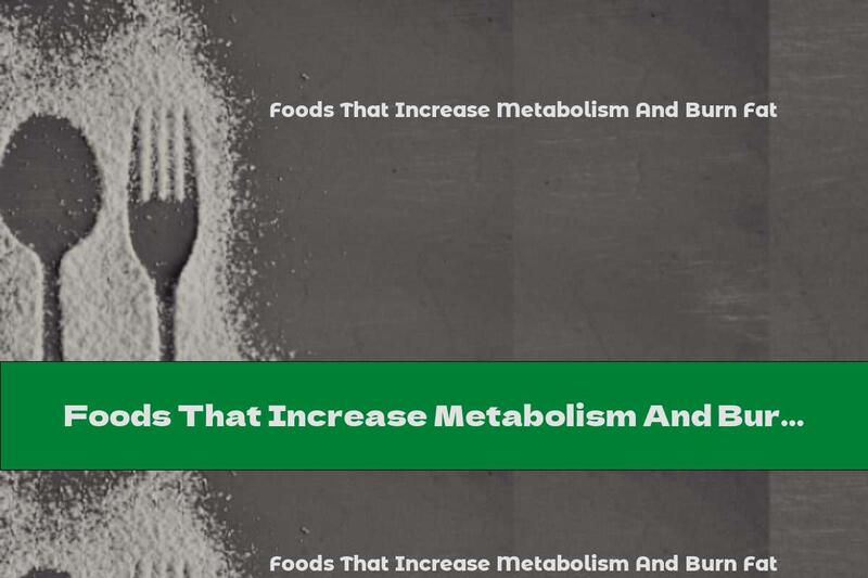 Foods That Increase Metabolism And Burn Fat