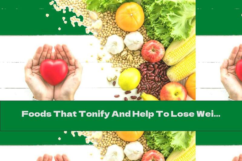 Foods That Tonify And Help To Lose Weight