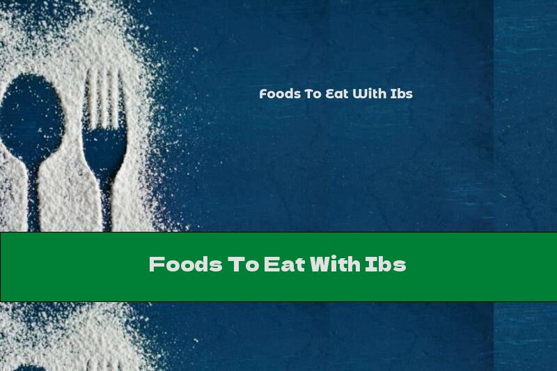Foods To Eat With Ibs