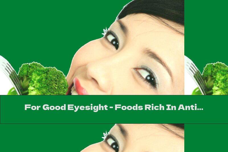 For Good Eyesight - Foods Rich In Antioxidants