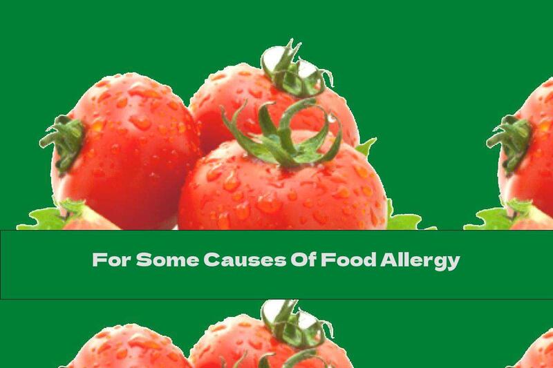 For Some Causes Of Food Allergy