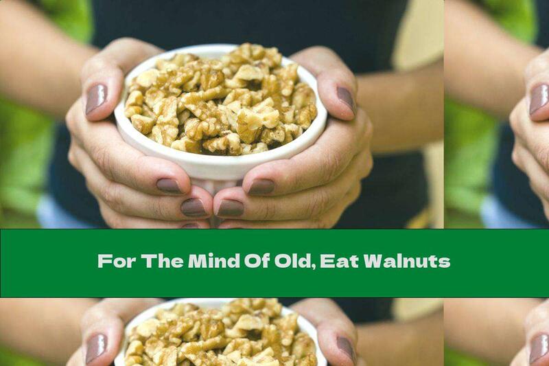 For The Mind Of Old, Eat Walnuts