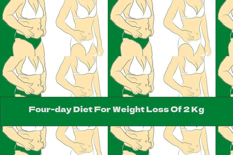 Four-day Diet For Weight Loss Of 2 Kg