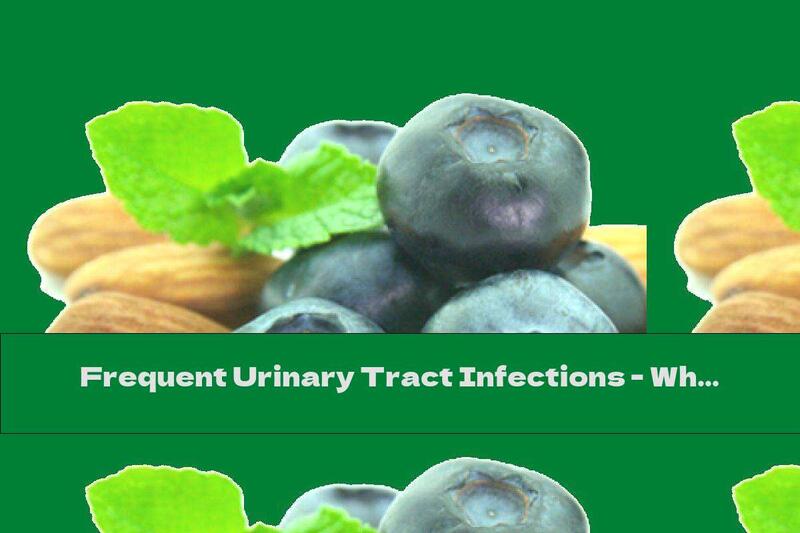 Frequent Urinary Tract Infections - What Should Our Menu Include To Prevent Them?