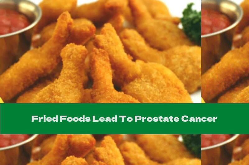 Fried Foods Lead To Prostate Cancer