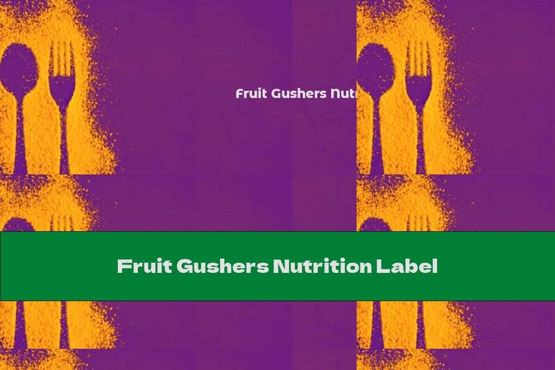 Fruit Gushers Nutrition Label