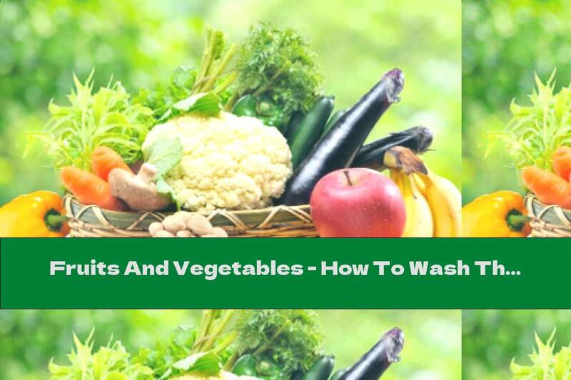 Fruits And Vegetables - How To Wash Them Properly?