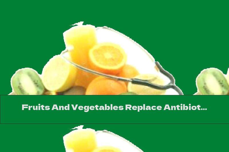 Fruits And Vegetables Replace Antibiotics