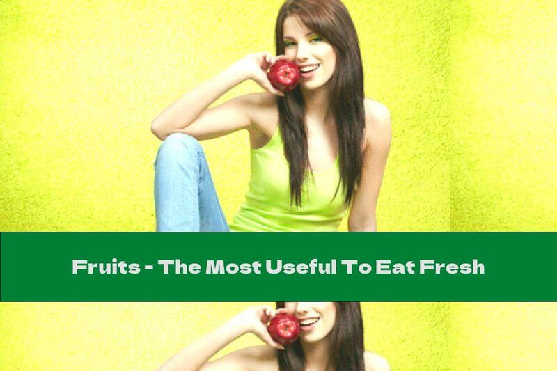 Fruits - The Most Useful To Eat Fresh