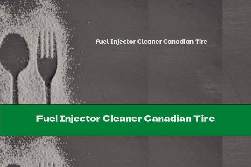 Fuel Injector Cleaner Canadian Tire