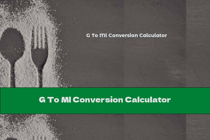 G To Ml Conversion Calculator