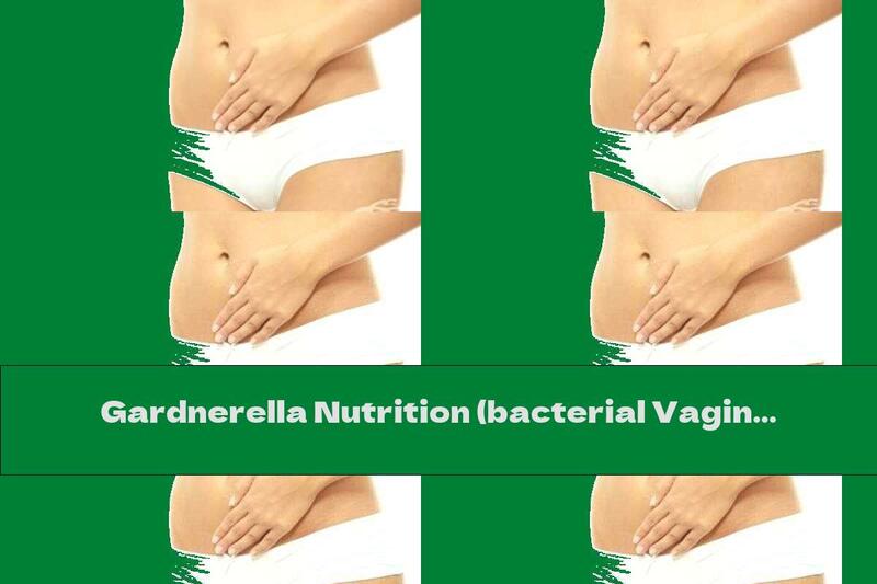 Gardnerella Nutrition (bacterial Vaginosis)