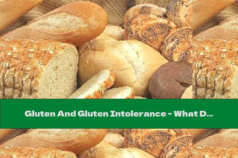 Gluten And Gluten Intolerance - What Do We Need To Know?