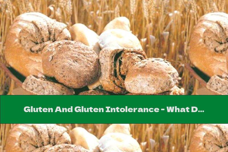 Gluten And Gluten Intolerance - What Do We Need To Know? (Part II)