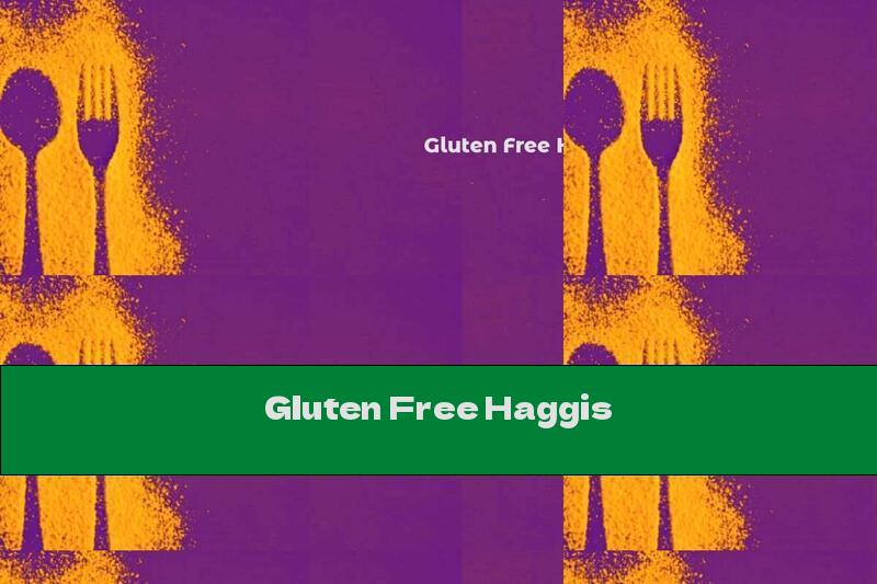 Gluten Free Haggis
