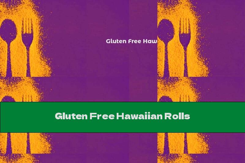 Gluten Free Hawaiian Rolls