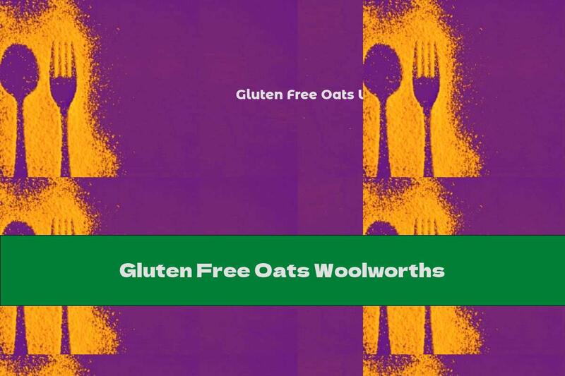 Gluten Free Oats Woolworths