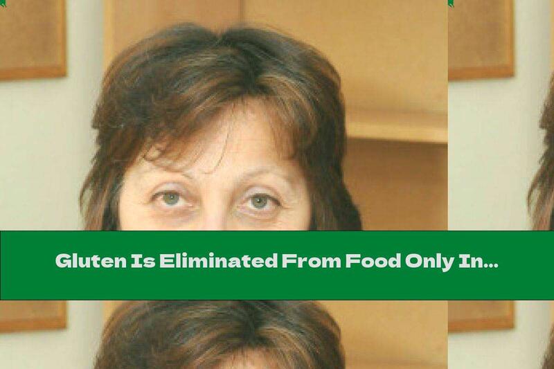 Gluten Is Eliminated From Food Only In Case Of Proven Intolerance