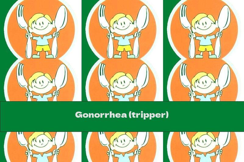 Gonorrhea (tripper)