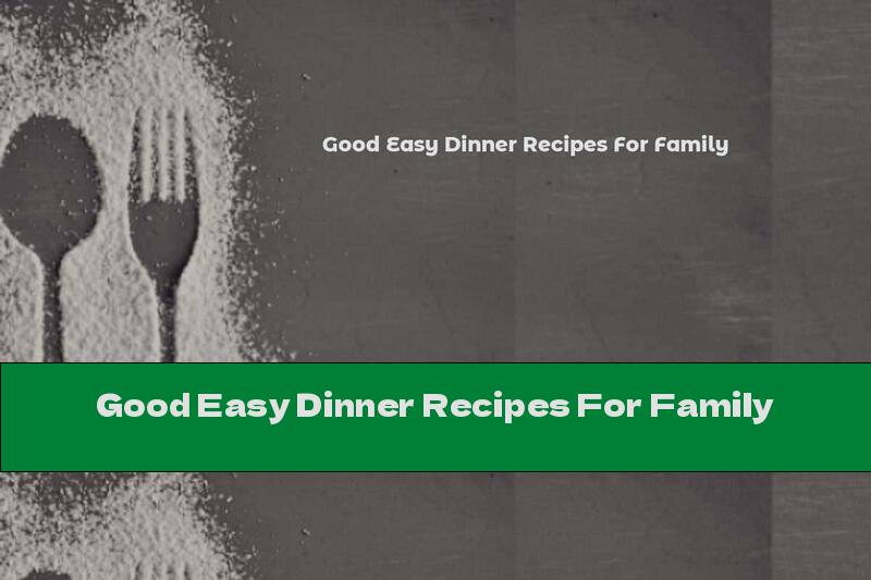 Good Easy Dinner Recipes For Family