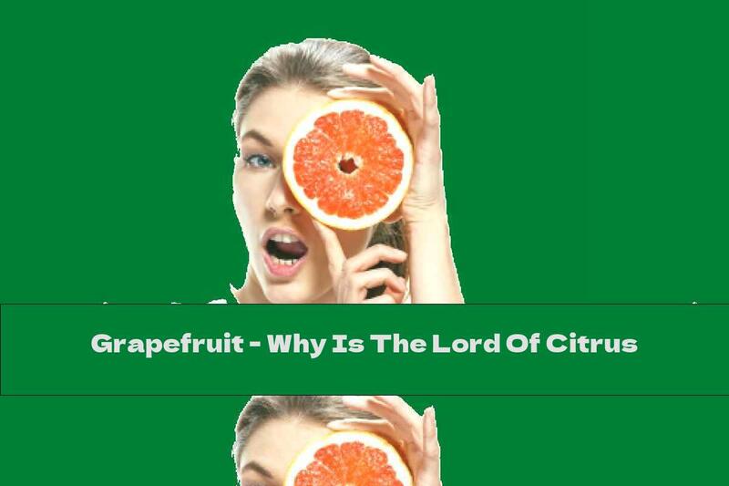 Grapefruit - Why Is The Lord Of Citrus