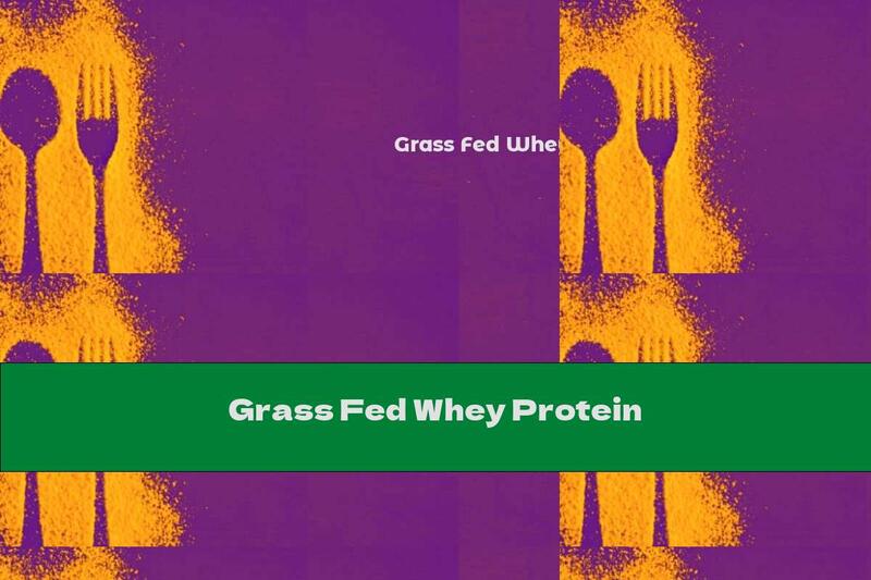 Grass Fed Whey Protein