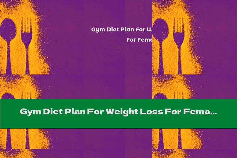 Gym Diet Plan For Weight Loss For Female