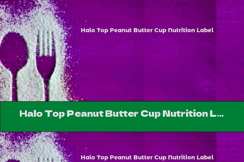 Halo Top Peanut Butter Cup Nutrition Label
