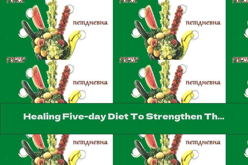 Healing Five-day Diet To Strengthen The Body