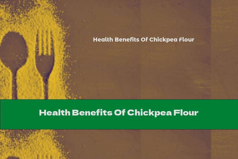 Health Benefits Of Chickpea Flour