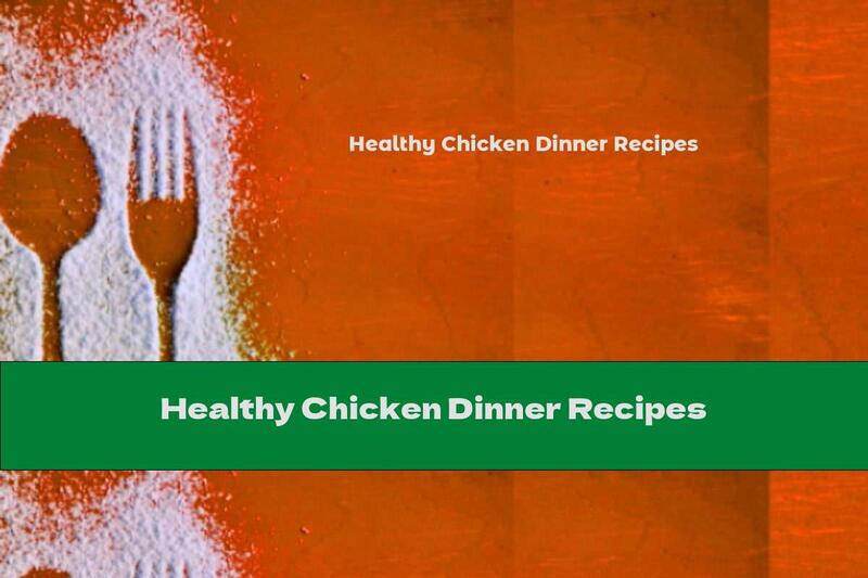 Healthy Chicken Dinner Recipes
