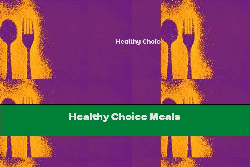 Healthy Choice Meals