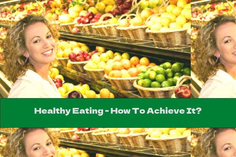 Healthy Eating - How To Achieve It?