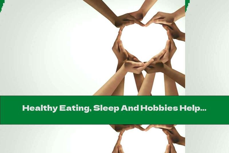 Healthy Eating, Sleep And Hobbies Help The Heart