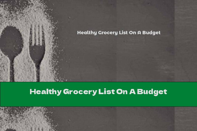 Healthy Grocery List On A Budget