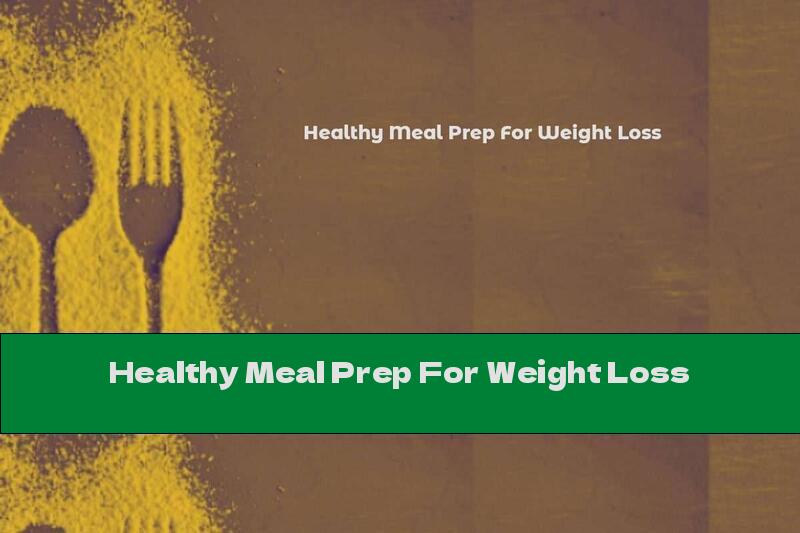 Healthy Meal Prep For Weight Loss
