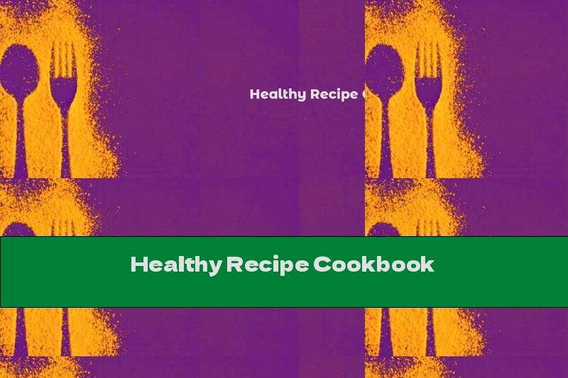 Healthy Recipe Cookbook