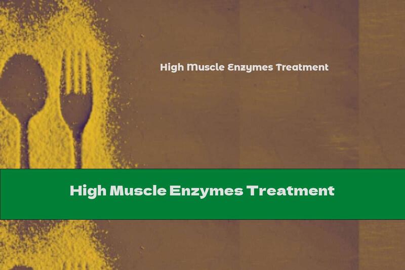 High Muscle Enzymes Treatment