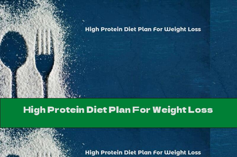 High Protein Diet Plan For Weight Loss