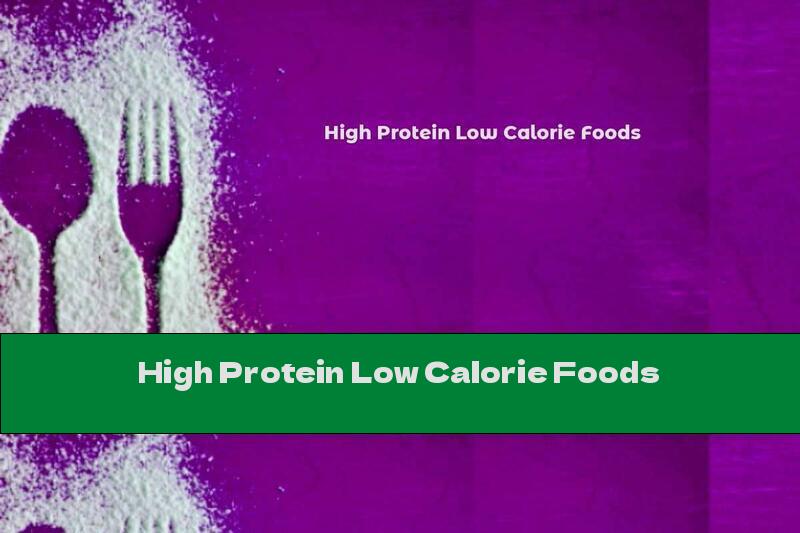 High Protein Low Calorie Foods