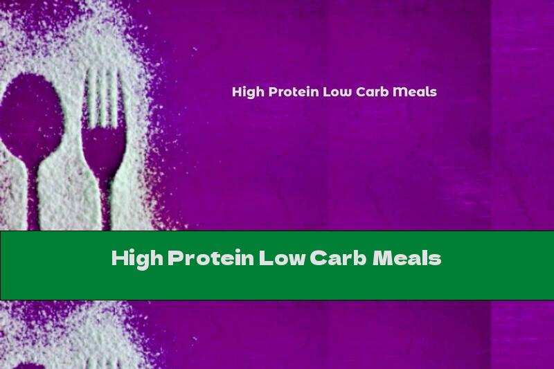 High Protein Low Carb Meals