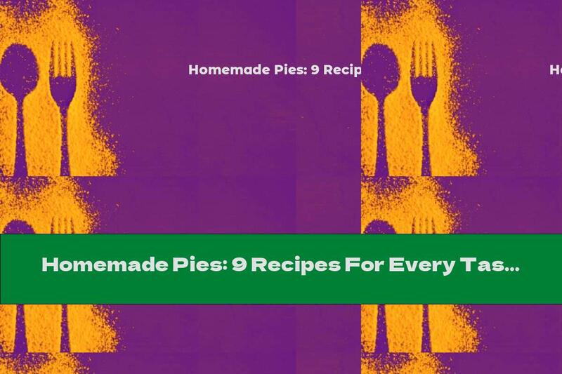 Homemade Pies: 9 Recipes For Every Taste