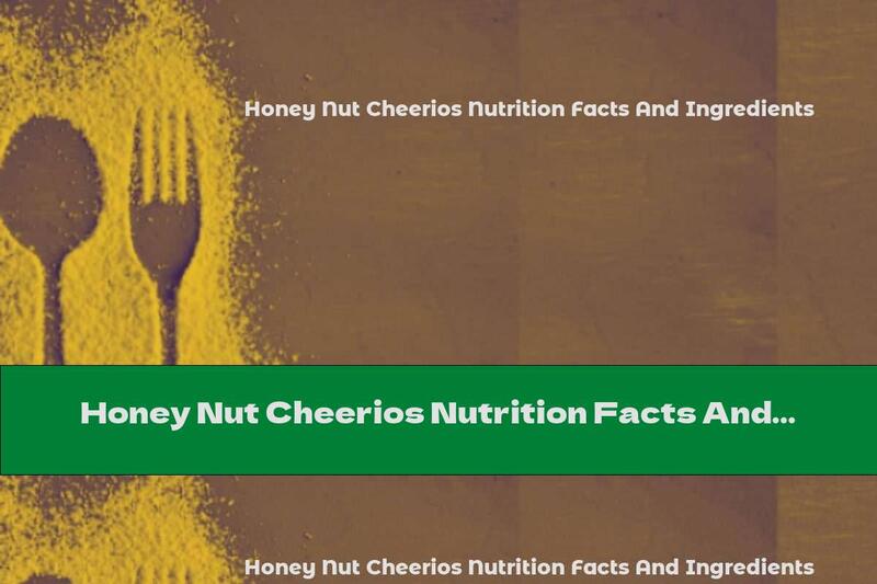 Honey Nut Cheerios Nutrition Facts And Ingredients