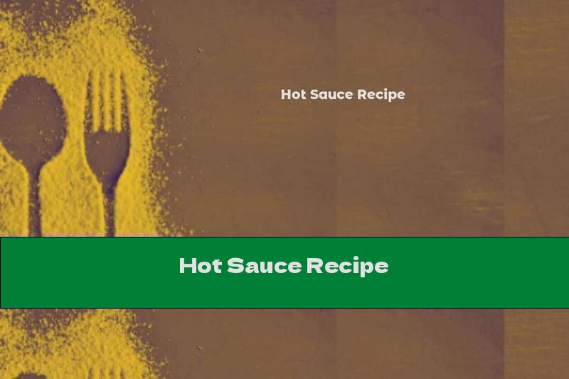 Hot Sauce Recipe